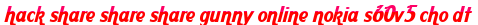hack share share share gunny online nokia s60v5 cho dt moi